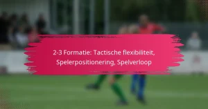 2-3 Formatie: Tactische flexibiliteit, Spelerpositionering, Spelverloop