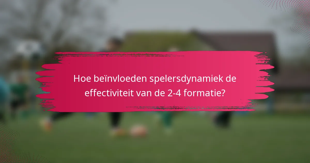 Hoe beïnvloeden spelersdynamiek de effectiviteit van de 2-4 formatie?