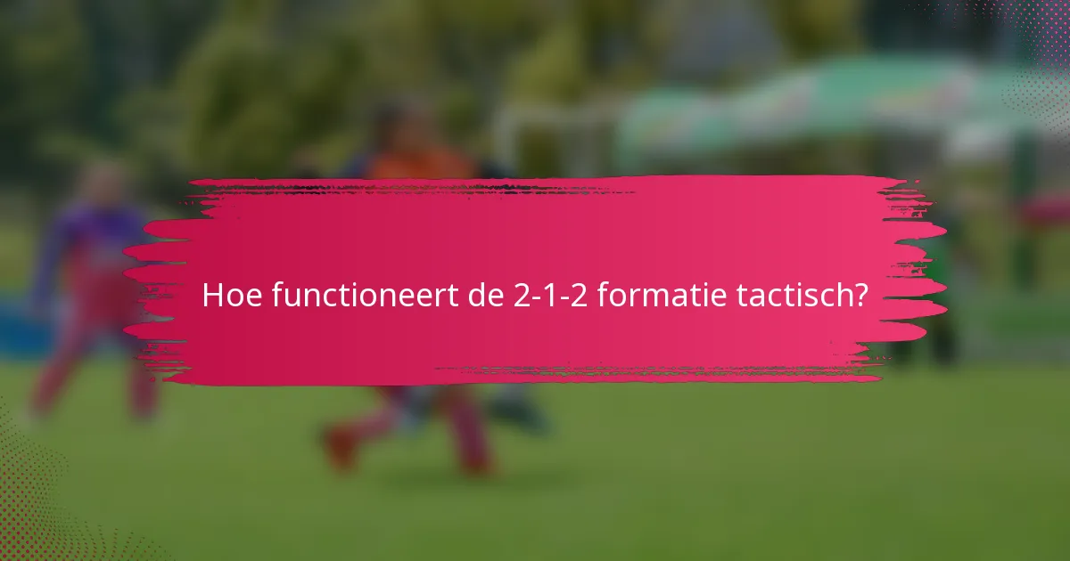 Hoe functioneert de 2-1-2 formatie tactisch?