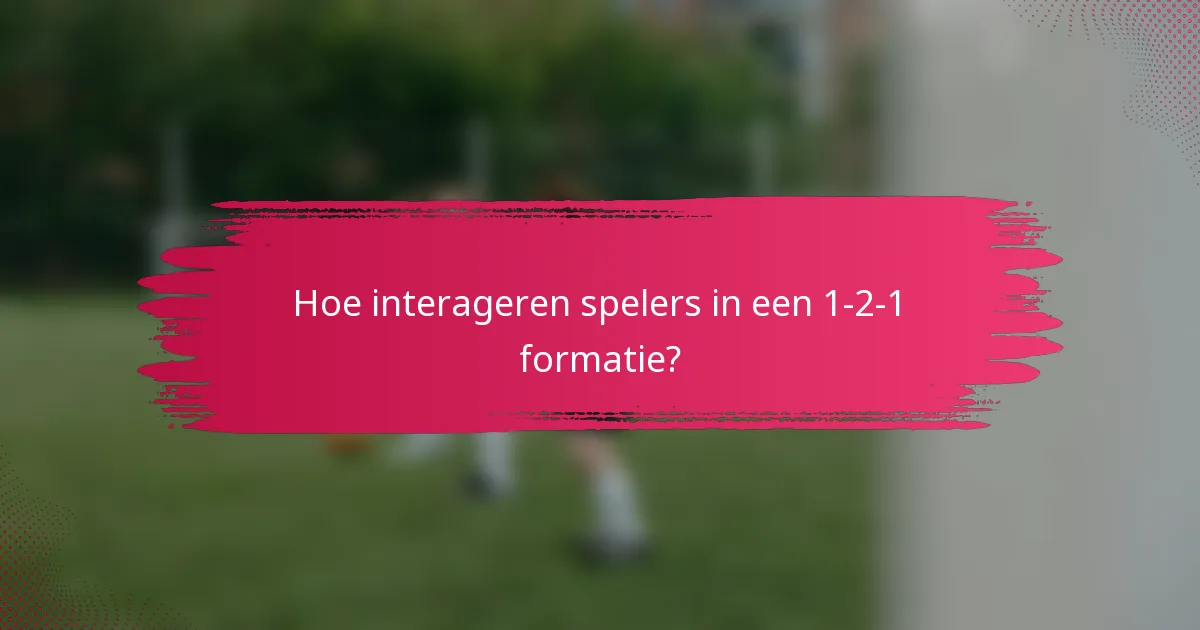 Hoe interageren spelers in een 1-2-1 formatie?