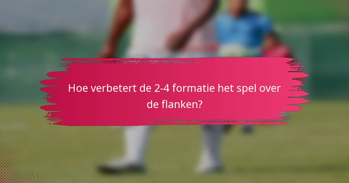 Hoe verbetert de 2-4 formatie het spel over de flanken?