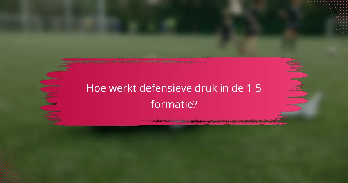 Hoe werkt defensieve druk in de 1-5 formatie?
